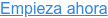 Empieza ahora