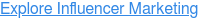 Explore Influencer Marketing