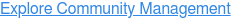 Explore Community Management