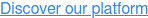 Discover our platform