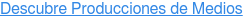 Descubre Producciones de Medios